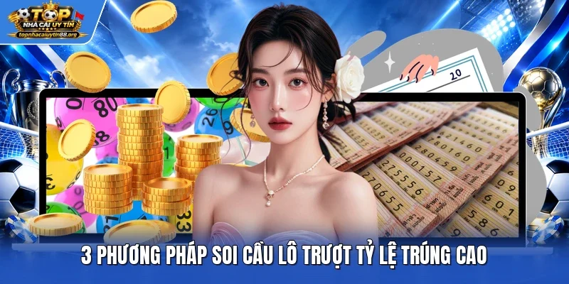 3 phương pháp soi cầu lô trượt tỷ lệ trúng cao 3 phương pháp soi cầu lô trượt tỷ lệ trúng cao
