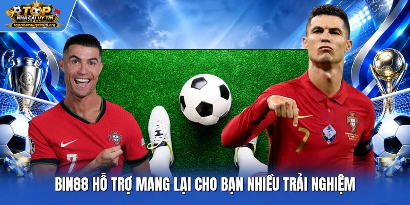 Bin88 hỗ trợ mang lại cho bạn nhiều trải nghiệm