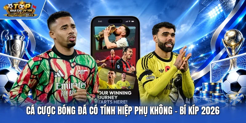 Cá Cược Bóng Đá Có Tính Hiệp Phụ Không - Bí Kíp 2026
