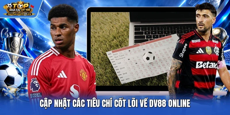Cập nhật các tiêu chí cốt lõi về DV88 online