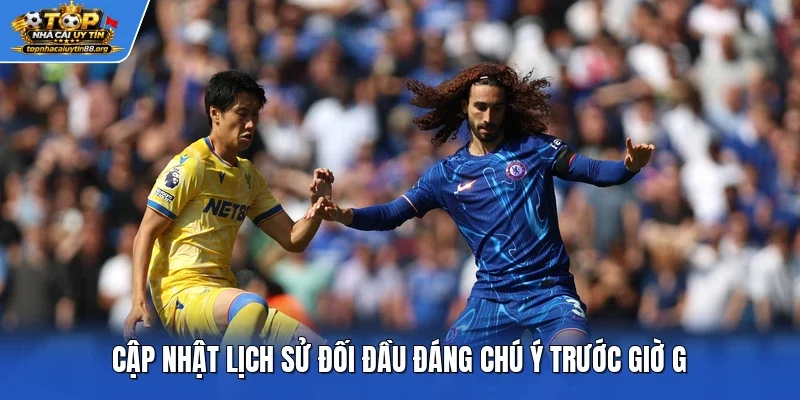 Cập nhật lịch sử đối đầu đáng chú ý trước giờ G Cập nhật lịch sử đối đầu đáng chú ý trước giờ G