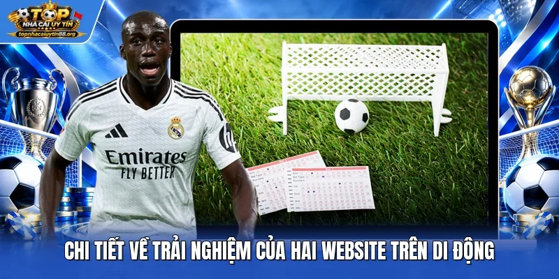 Chi tiết về trải nghiệm của hai website trên di động Chi tiết về trải nghiệm của hai website trên di động