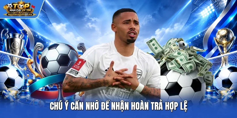 Chú ý cần nhớ để nhận hoàn trả hợp lệ Chú ý cần nhớ để nhận hoàn trả hợp lệ