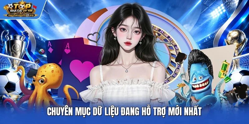 Chuyên mục dữ liệu đang hỗ trợ mới nhất Chuyên mục dữ liệu đang hỗ trợ mới nhất