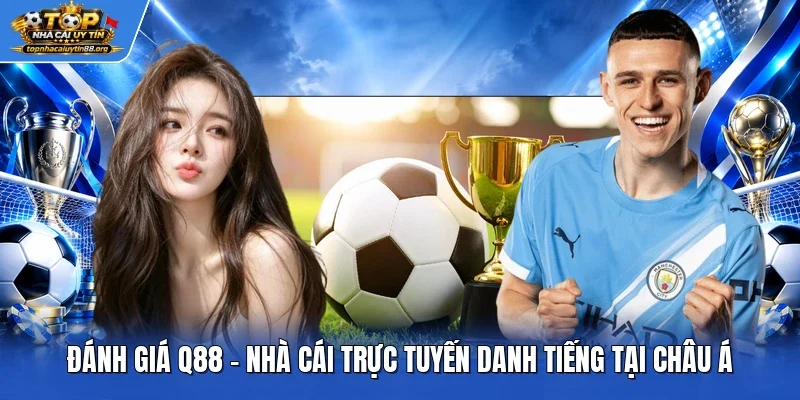 Đánh Giá Q88 – Nhà Cái Trực Tuyến Danh Tiếng Tại Châu Á