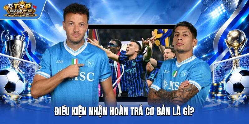 Điều kiện nhận hoàn trả cơ bản là gì? Điều kiện nhận hoàn trả cơ bản là gì?
