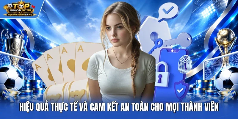 Hiệu quả thực tế và cam kết an toàn cho mọi thành viên Hiệu quả thực tế và cam kết an toàn cho mọi thành viên