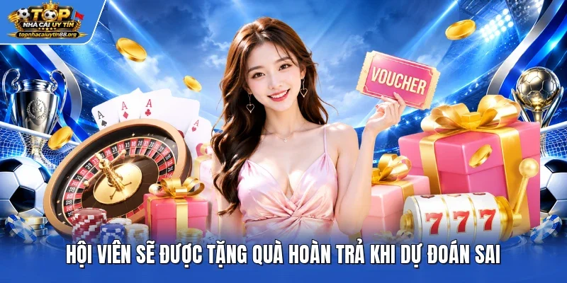 Hội viên sẽ được tặng quà hoàn trả khi dự đoán sai