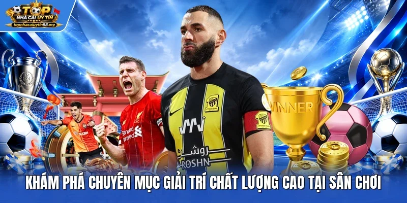 Khám phá chuyên mục giải trí chất lượng cao tại sân chơi