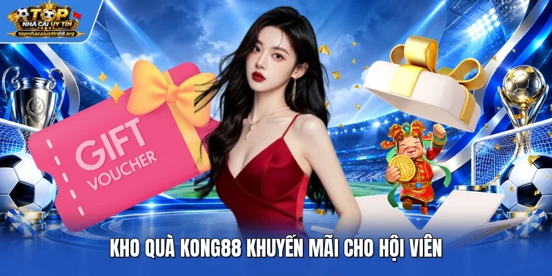 Kho quà Kong88 khuyến mãi cho hội viên