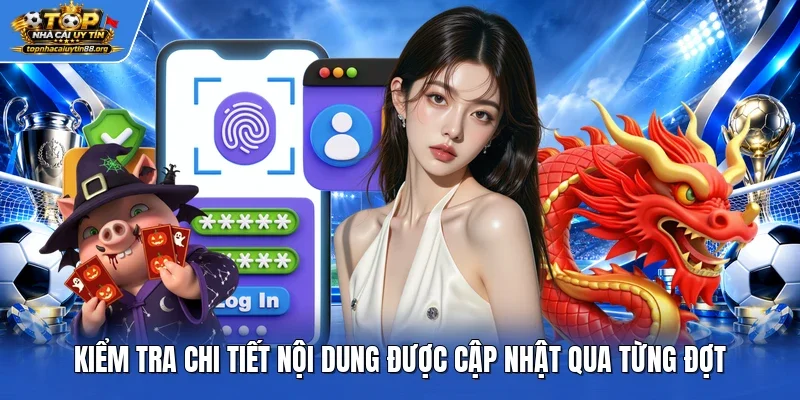 Kiểm tra chi tiết nội dung được cập nhật qua từng đợt Kiểm tra chi tiết nội dung được cập nhật qua từng đợt