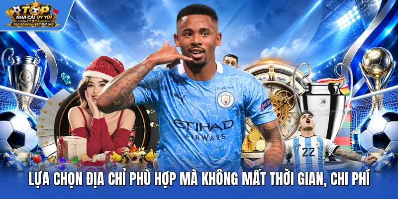 Lựa chọn địa chỉ phù hợp mà không mất thời gian, chi phí