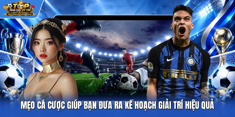 Mẹo cá cược giúp bạn đưa ra kế hoạch giải trí hiệu quả