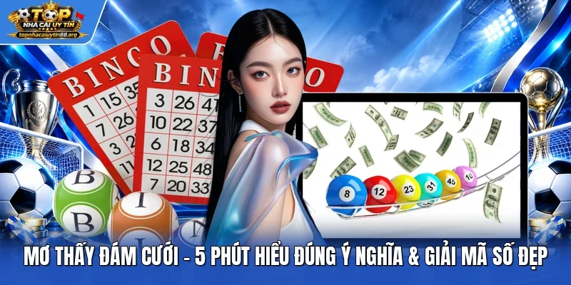 Mơ Thấy Đám Cưới – 5 Phút Hiểu Đúng Ý Nghĩa & Giải Mã Số Đẹp