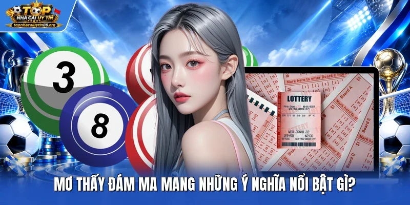 Mơ thấy đám ma mang những ý nghĩa nổi bật gì?