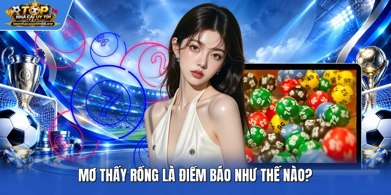 Mơ thấy rồng là điềm báo như thế nào?