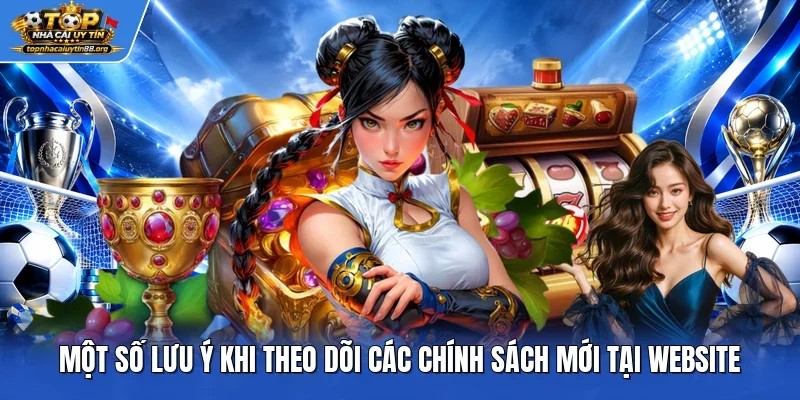 Một số lưu ý khi theo dõi các chính sách mới tại website