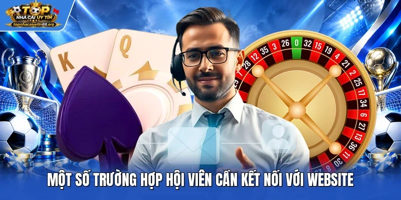 Một số trường hợp hội viên cần kết nối với website