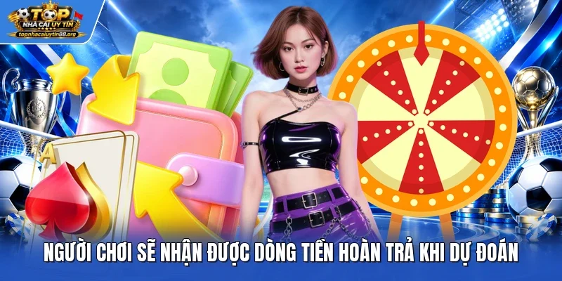 Người chơi sẽ nhận được dòng tiền hoàn trả khi dự đoán