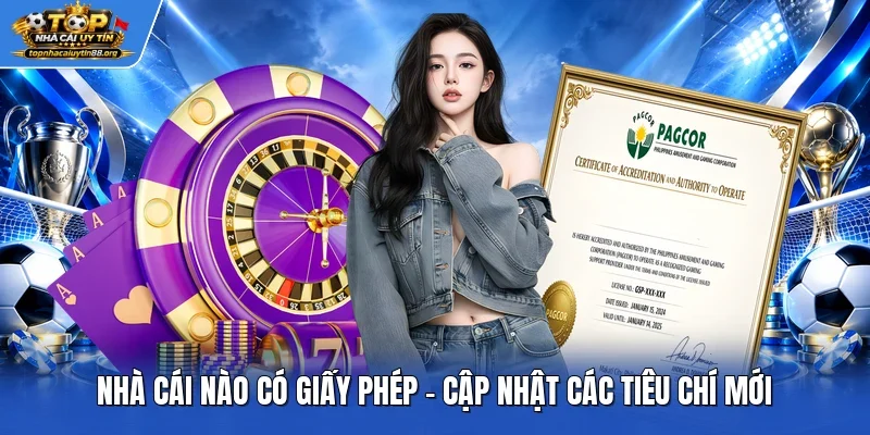 Nhà cái nào có giấy phép - Cập nhật các tiêu chí mới