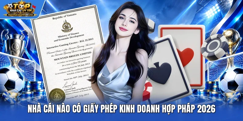 Nhà Cái Nào Có Giấy Phép Kinh Doanh Hợp Pháp 2026