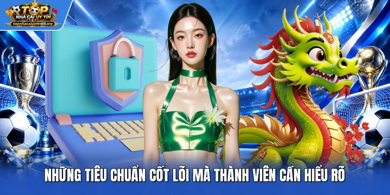 Những tiêu chuẩn cốt lõi mà thành viên cần hiểu rõ Những tiêu chuẩn cốt lõi mà thành viên cần hiểu rõ