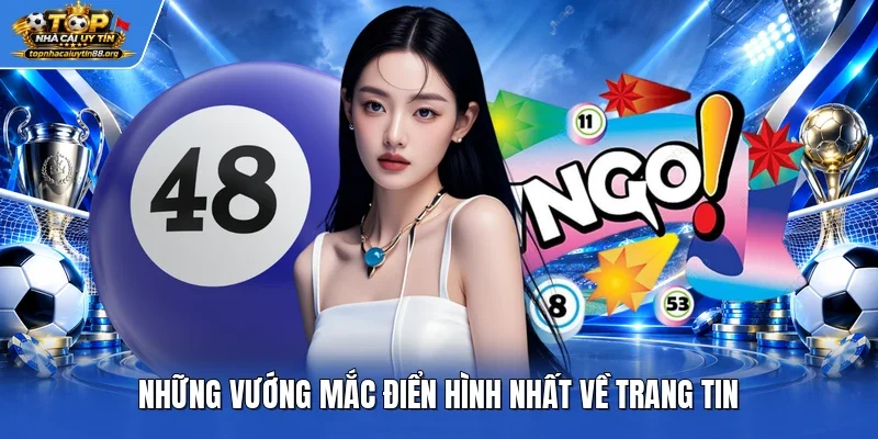 Những vướng mắc điển hình nhất về trang tin