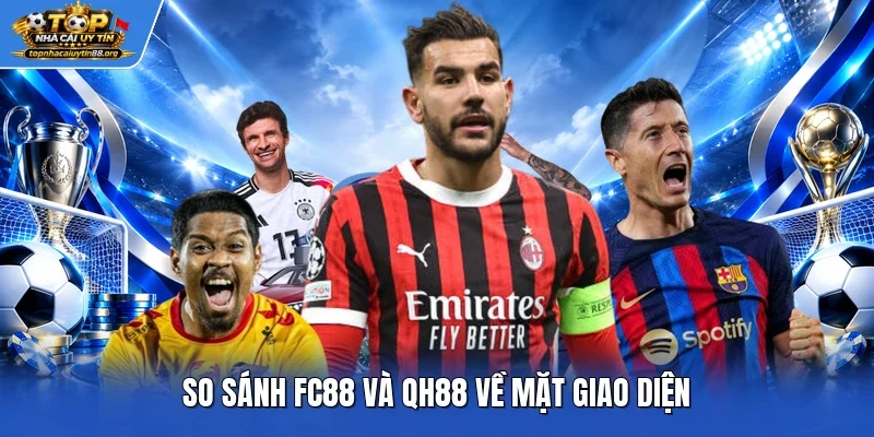 So sánh FC88 và QH88 về mặt giao diện So sánh FC88 và QH88 về mặt giao diện