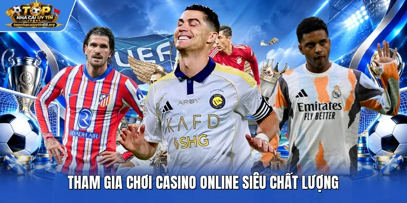 Tham gia chơi casino online siêu chất lượng