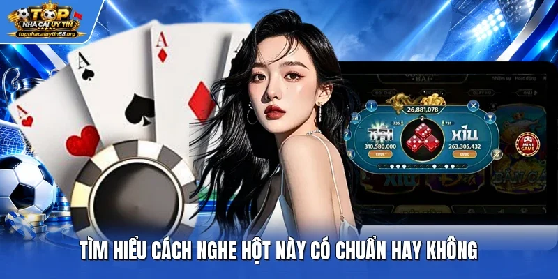 Tìm hiểu cách nghe hột này có chuẩn hay không