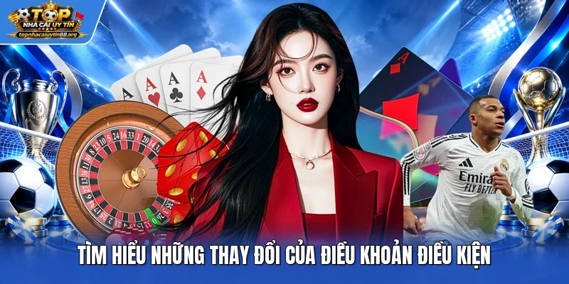 Tìm hiểu những thay đổi của điều khoản điều kiện