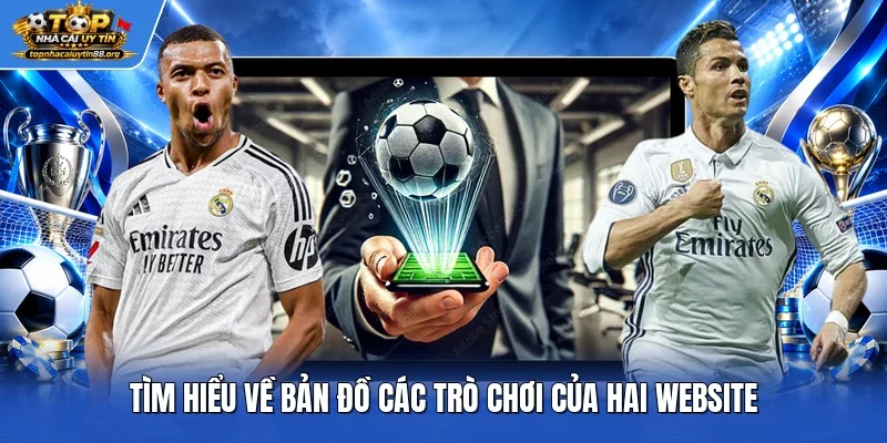 Tìm hiểu về bản đồ các trò chơi của hai website Tìm hiểu về bản đồ các trò chơi của hai website