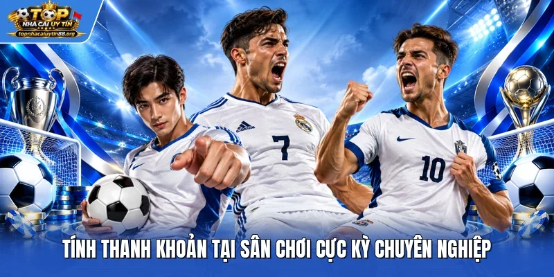 Tính thanh khoản tại sân chơi cực kỳ chuyên nghiệp
