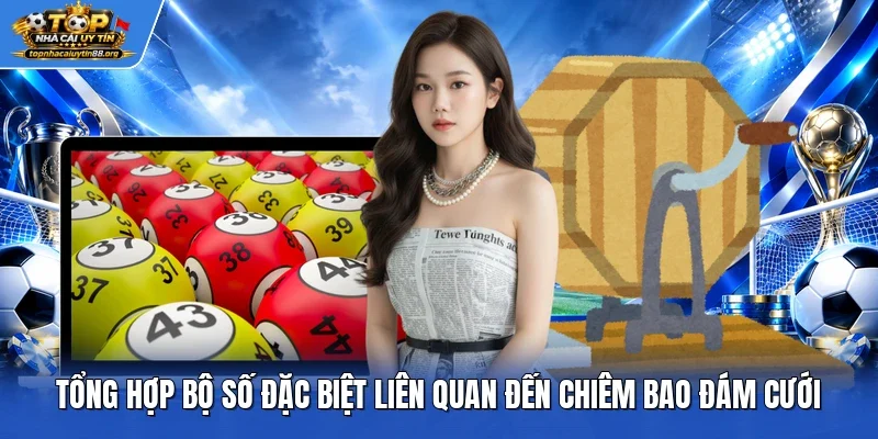 Tổng hợp bộ số đặc biệt liên quan đến chiêm bao đám cưới