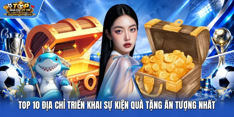 Top 10 địa chỉ triển khai sự kiện quà tặng ấn tượng nhất