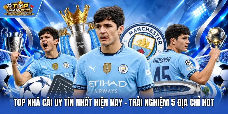 Top Nhà Cái Uy Tín Nhất Hiện Nay - Trải Nghiệm 5 Địa Chỉ Hot