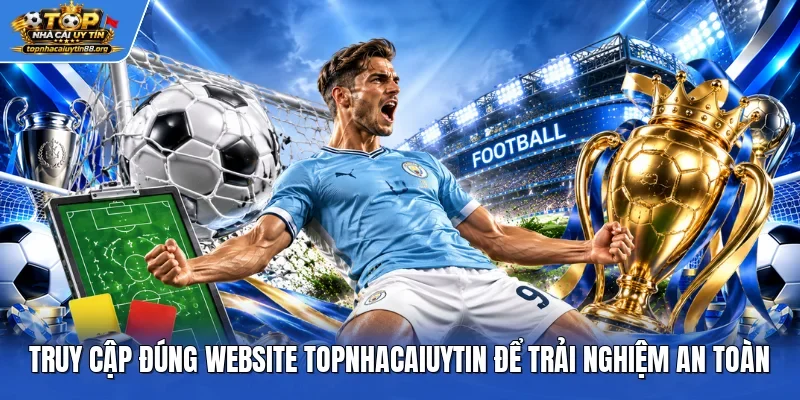 Truy cập đúng website TOPNHACAIUYTIN để trải nghiệm an toàn Truy cập đúng website TOPNHACAIUYTIN để trải nghiệm an toàn