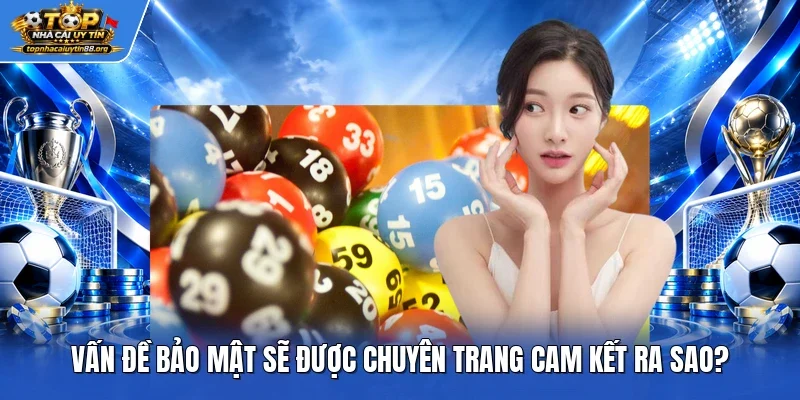 Vấn đề bảo mật sẽ được chuyên trang cam kết ra sao?
