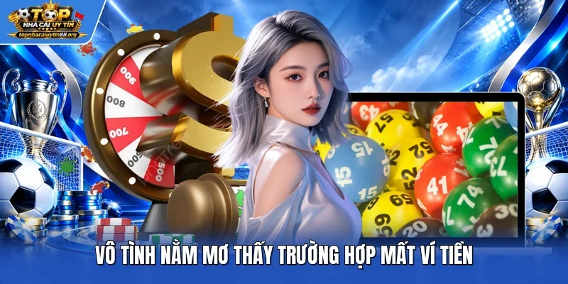 Vô tình nằm mơ thấy trường hợp mất ví tiền