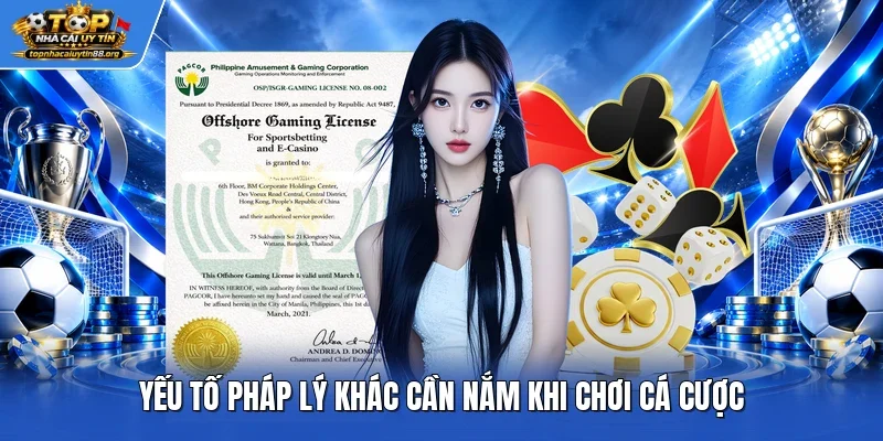 Yếu tố pháp lý khác cần nắm khi chơi cá cược
